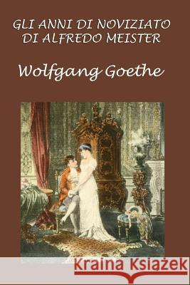 Gli Anni Di Noviziato Di Alfredo Meister Wolfgang Goethe 9781987582574