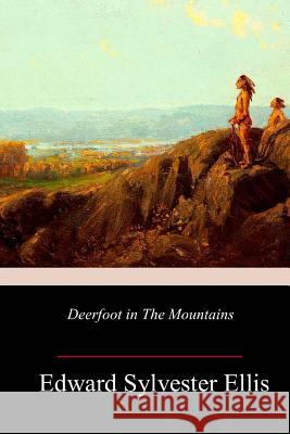 Deerfoot in The Mountains Edward Sylvester Ellis 9781987583182