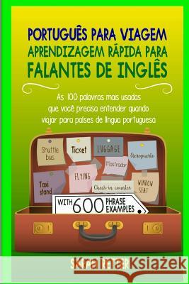 Portugues para Viagem: Aprendizagem Rapida para Falantes de Ingles: As 100 palavras mais usadas que você precisa entender quando viajar para Retter, Sarah 9781987583267 Createspace Independent Publishing Platform