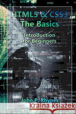 HTML5 and CSS3: The Basics. Introduction for Beginners Rhynes, John P. 9781987583595 Createspace Independent Publishing Platform