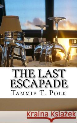 The Last Escapade Tammie T. Polk 9781987583618 Createspace Independent Publishing Platform