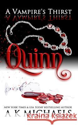 A Vampire's Thirst: Quinn Missy Borucki Monica L A. K. Michaels 9781987584783