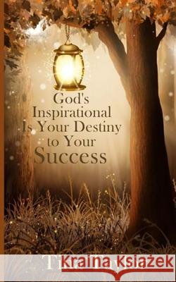 God's Inspirational is Your Destiny to Your Success Taylor, Tina 9781987586701 Createspace Independent Publishing Platform