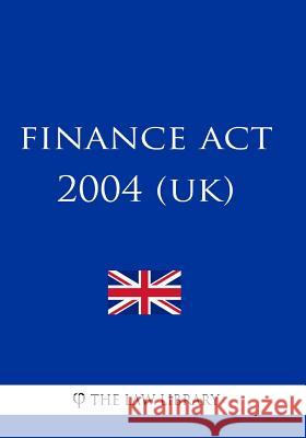 Finance Act 2004 (UK) The Law Library 9781987586961 Createspace Independent Publishing Platform