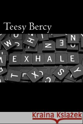 Exhale Teesy S. Bercy Roger Smith 9781987586985 Createspace Independent Publishing Platform