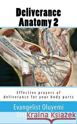 Deliverance Anatomy 2: Effective prayers of deliverance for your body parts Stephen Beloved, Evangelist Oluyemi 9781987587944 Createspace Independent Publishing Platform