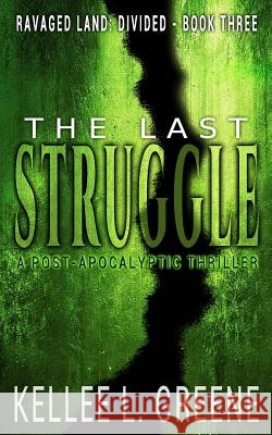 The Last Struggle - A Post-Apocalyptic Thriller Kellee L. Greene 9781987588156 Createspace Independent Publishing Platform