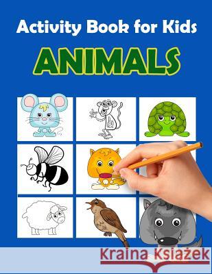 Activity Book For Kids Animals: : Fun Animals Activities for Kids. Dot to Dot, Coloring Pages, Count the number, Trace Lines and Letters and More. (Ac Summer, Happy 9781987588538 Createspace Independent Publishing Platform