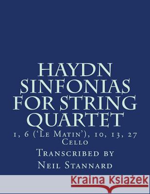 Haydn Sinfonias for String Quartet: 1, 10 ('Le Matin'), 13, 27 Cello Stannard, Neil 9781987588996 Createspace Independent Publishing Platform