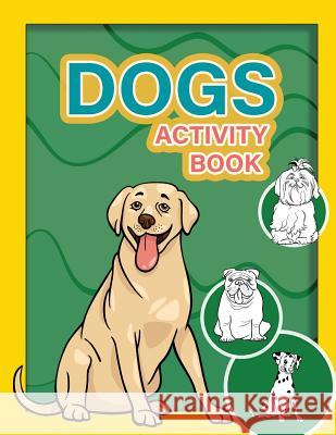 Dogs Activity Book: : Activity book for boy, girls, kids in Dogs Theme. Fun with Coloring Pages, Trace Lines and Letters, Picture Matching Happy Summer 9781987589368 Createspace Independent Publishing Platform