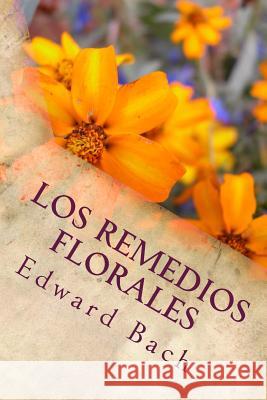 Los Remedios Florales Edward Bach 9781987589696 Createspace Independent Publishing Platform