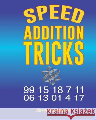 Speed Addition Tricks Mr Joseph O. Thompso 9781987589962 Createspace Independent Publishing Platform