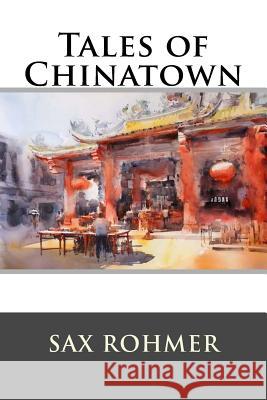 Tales of Chinatown Sax Rohmer 9781987590128 Createspace Independent Publishing Platform