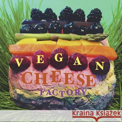 Vegan Cheese Factory Russianseaweed Russianseaweed 9781987590937 Createspace Independent Publishing Platform
