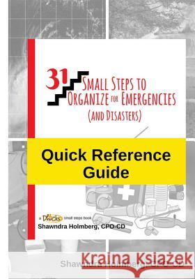 Quick Reference Guide to 31 Small Steps to Organize for Emergencies (and Disasters) Shawndra Holmberg 9781987592795