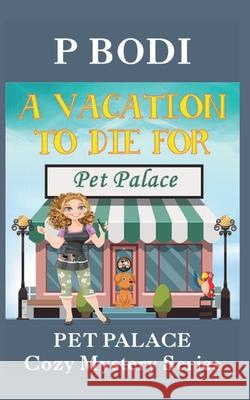 A Vacation To Die For: Pet Palace Cozy Mystery Series P Bodi 9781987594430 Createspace Independent Publishing Platform