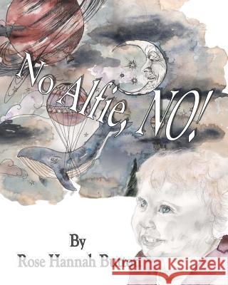No Alfie, No! Rose Hannah Button Rose Hannah Button 9781987595024 Createspace Independent Publishing Platform