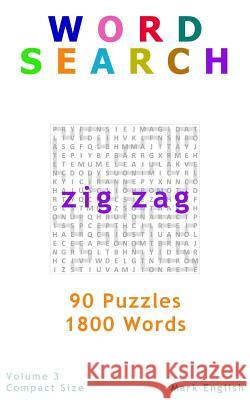 Word Search: Zig Zag, 90 Puzzles, 1800 Words, Volume 3, Compact 5x8 Size English, Mark 9781987595192