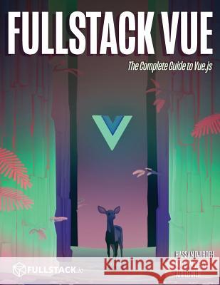 Fullstack Vue: The Complete Guide to Vue.Js Hassan Djirdeh Nate Murray Ari Lerner 9781987595291 Createspace Independent Publishing Platform