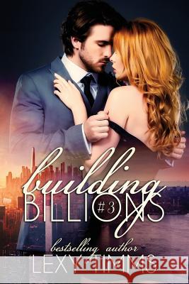 Building Billions - Part 3: Steamy Billionaire Sweet Romance Lexy Timms 9781987595697 Createspace Independent Publishing Platform