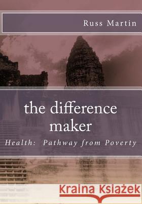 The difference maker: Health: Pathway from Poverty Martin, Russ 9781987597448