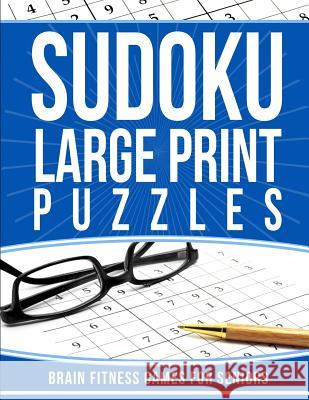 Sudoku Large Print Puzzles: Brain Fitness Games for Seniors Elise Garcia 9781987598650 Createspace Independent Publishing Platform