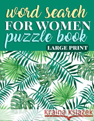 Word Search for Women Puzzle Book Large Print: Coloring Activity Book for Women - Gift for Mom, Grandma, and Feminists to Empower Females of the Futur Rhonda Taylor 9781987599220