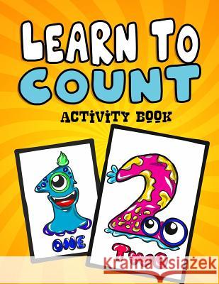 Learn to Count Activity Book: A Quick, Easy and Educational Toddlers First Numbers Flash Card Coloring Book - Reproducible Worksheets for Teachers a Christian Phillips 9781987600186 Createspace Independent Publishing Platform