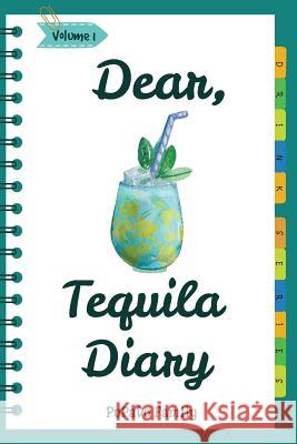 Dear, Tequila Diary: Make An Awesome Month With 30 Best Tequila Recipes! (Tequila Cookbook, Tequila Recipe Book, Cooking With Tequila, Tequ Family, Pupado 9781987603798 Createspace Independent Publishing Platform
