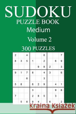 300 Medium Sudoku Puzzle Book Jim Smith 9781987604238 Createspace Independent Publishing Platform