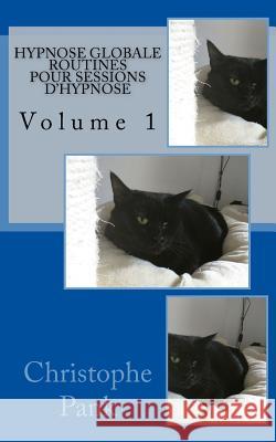 Hypnose Globale: Routines pour sessions d'hypnose Pank, Christophe 9781987604795 Createspace Independent Publishing Platform