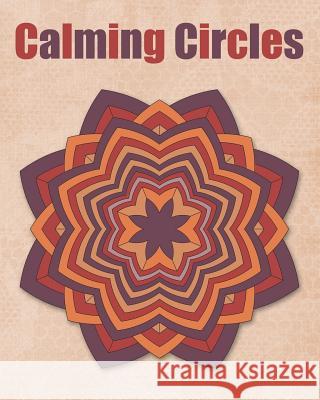 Calming Circles: Adult Coloring Book - Calming Mandalas - Stress Relief - 40 Mandalas Cassandra 9781987605723