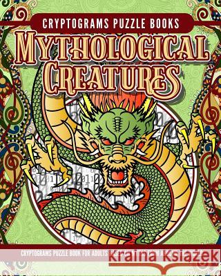 Cryptogram Mythology Puzzle Books: Cryptogram Puzzle Book for Adults Based on Myths from Around the World Elise Garcia 9781987605914 Createspace Independent Publishing Platform