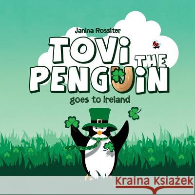 Tovi the Penguin: goes to Ireland Rossiter, Janina 9781987606362