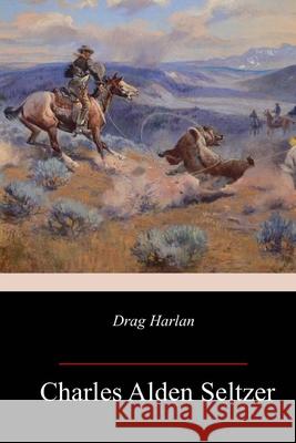 Drag Harlan Charles Alden Seltzer 9781987611151