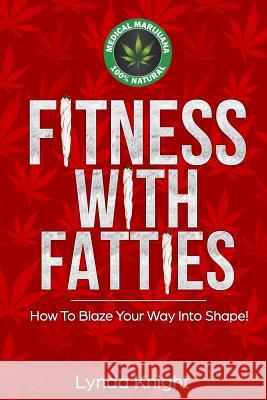 Fitness with Fatties: Blaze Your Way to Super High Health and Vitality. Lisa Marie White 9781987612943