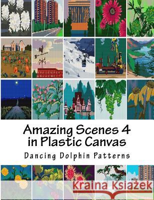 Amazing Scenes 4: In Plastic Canvas Dancing Dolphin Patterns 9781987613155 Createspace Independent Publishing Platform