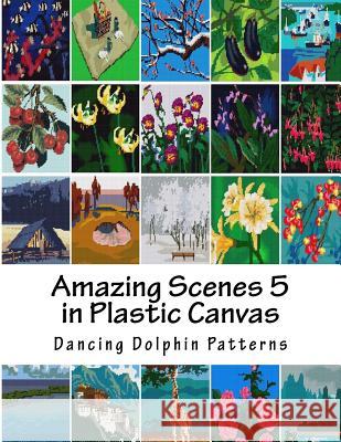 Amazing Scenes 5: In Plastic Canvas Dancing Dolphin Patterns 9781987613223 Createspace Independent Publishing Platform