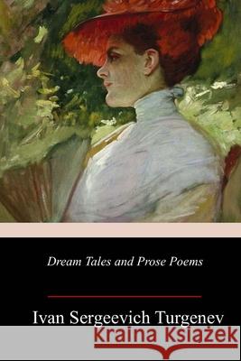 Dream Tales and Prose Poems Constance Garnett Ivan Sergeevich Turgenev 9781987613346 Createspace Independent Publishing Platform