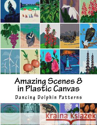 Amazing Scenes 8: In Plastic Canvas Dancing Dolphin Patterns 9781987613353 Createspace Independent Publishing Platform