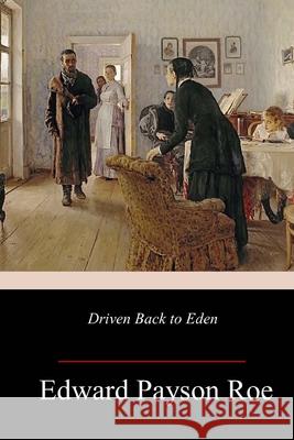 Driven Back to Eden Edward Payson Roe 9781987613667 Createspace Independent Publishing Platform