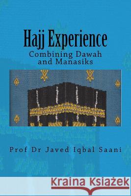 Hajj Experience: Combining Dawah and Manasiks Prof Javed Iqba 9781987614596 Createspace Independent Publishing Platform