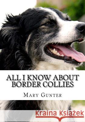 All I Know About Border Collie Gunter, Mary 9781987618747