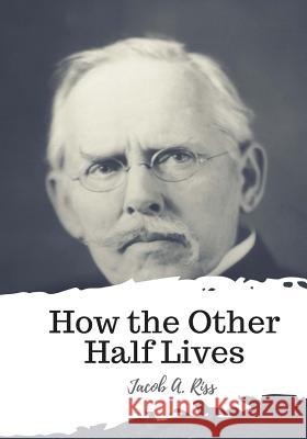 How the Other Half Lives Jacob A. Riss 9781987618884