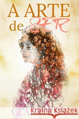 A Arte de Ser C. A. Ayres 9781987619638 Createspace Independent Publishing Platform