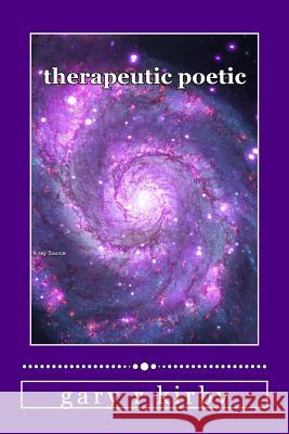 therapeutic poetic: trumpian tirades Kirby, Gary R. 9781987620856 Createspace Independent Publishing Platform
