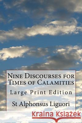 Nine Discourses for Times of Calamities: Large Print Edition St Alphonsus Liguori Melvin H. Waller 9781987625165