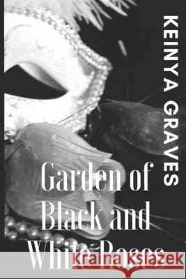 Black and White Roses Keinya Graves 9781987625295