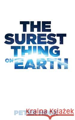 The Surest Thing on Earth Peter Heck 9781987625646 Createspace Independent Publishing Platform