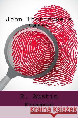 John Thorndyke's Cases R. Austin Freeman 9781987626155 Createspace Independent Publishing Platform